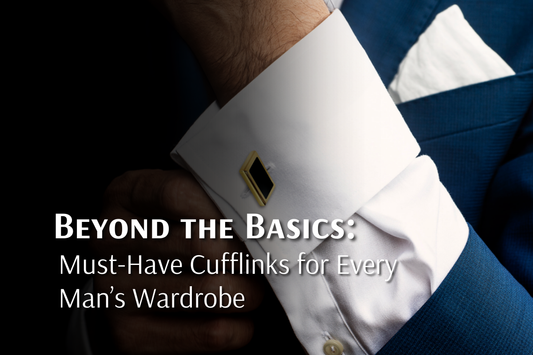 Beyond the Basics: Must-Have Cufflinks for Every Man’s Wardrobe