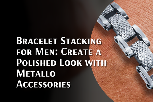 Bracelet Stacking for Men: Create a Polished Look with Metallo Accessories