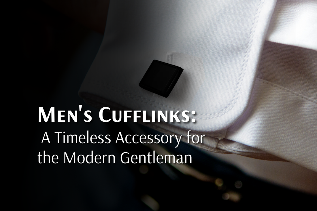 Men's Cufflinks: A Timeless Accessory for the Modern Gentleman