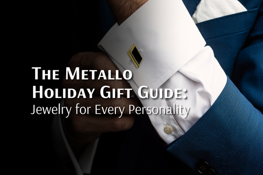 The Metallo Holiday Gift Guide: Jewelry for Every Personality