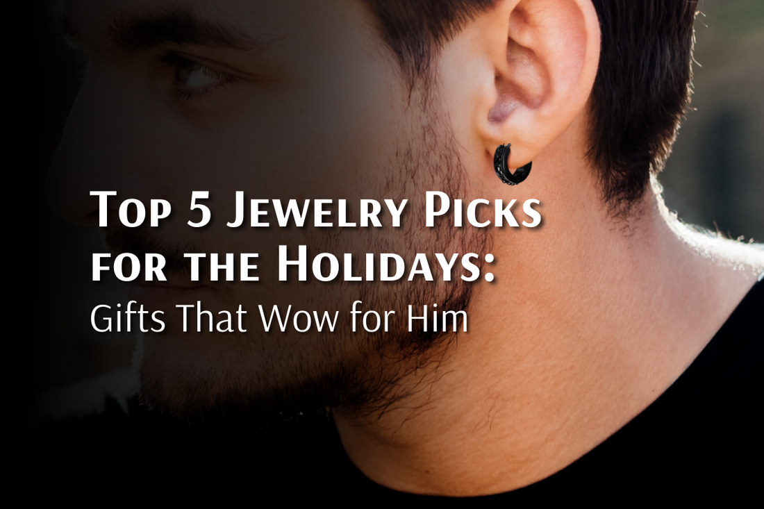 Top 5 Jewelry Picks for the Holidays: Gifts That Wow for Him