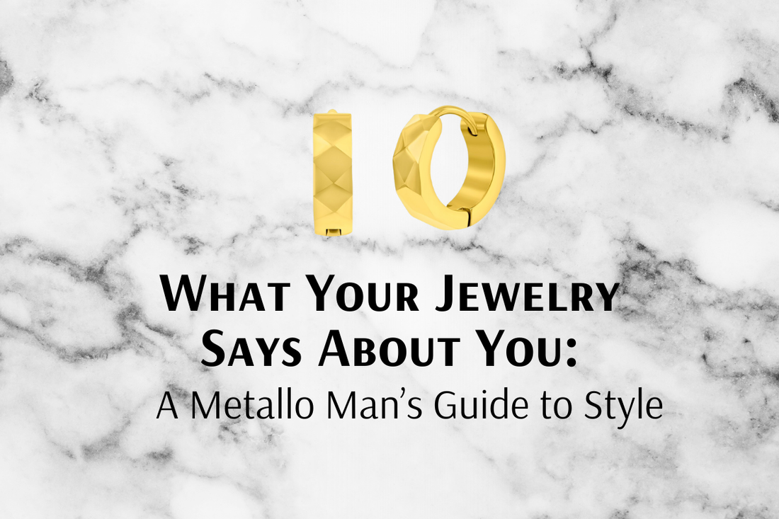 What Your Jewelry Says About You: A Metallo Man’s Guide to Style