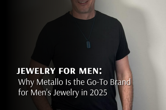 Why Metallo Is the Go-To Brand for Men’s Jewelry in 2025